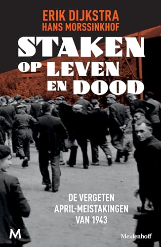 Staken op leven en dood: de vergeten April-meistakingen van 1943 von J.M. Meulenhoff