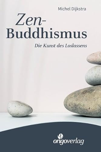 Zen-Buddhismus: Die Kunst des Loslassens