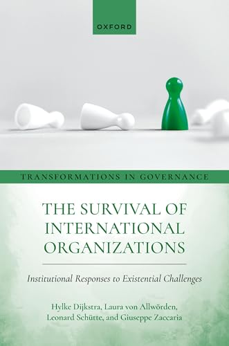 The Survival of International Organizations: Institutional Responses to Existential Challenges (Transformations in Governance) von Oxford University Press