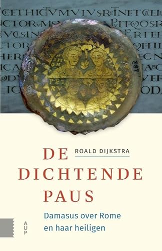 De dichtende paus: Damasus over Rome en haar heiligen von Amsterdam University Press