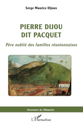 Pierre Dijou dit Pacquet: Père oublié des familles réunionnaises von Editions L'Harmattan