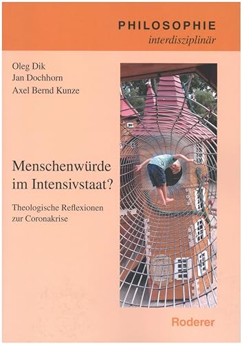 Menschenwürde im IntensivstaaT: Theologische Reflexionen zur Coronakrise (Philosophie interdisziplinär) von Roderer, Susanne