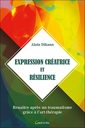 Expression créatrice et résilience - Renaître après un traumatisme grâce à l'art-thérapie von GRANCHER