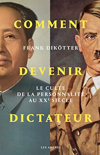 Comment devenir dictateur - Le culte de la personnalité aux XXe siècle: Le culte de la personnalité au XXe siècle von ARENES