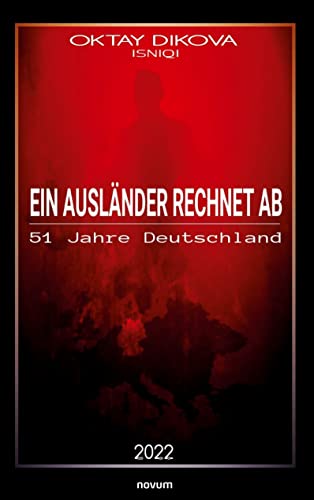 Ein Ausländer rechnet ab: 51 Jahre Deutschland Ein Ausländer rechnet ab: 51 Jahre Deutschland von novum pro