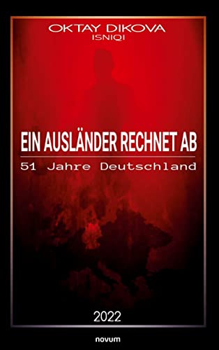 Ein Ausländer rechnet ab: 51 Jahre Deutschland von novum pro