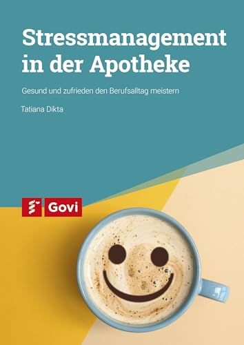 Stressmanagement in der Apotheke: Gesund und zufrieden den Berufsalltag meistern (Govi) von Govi Verlag