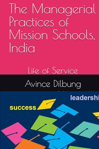 The Managerial Practices of Mission Schools, India: Life of Service von Independently published
