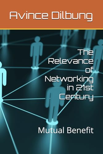The Relevance of Networking in 21st Century: Mutual Benefit von Independently published