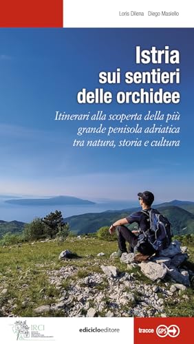 Istria, sui sentieri delle orchidee. Itinerari alla scoperta della più grande penisola adriatica tra natura, storia e cultura (Escursionismi) von Ediciclo
