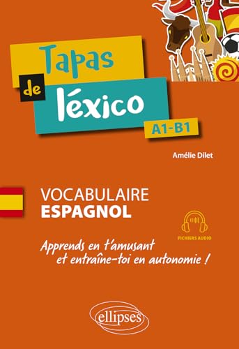 Tapas de léxico A1-B1: Vocabulaire espagnol. Apprends en t'amusant et entraîne-toi en autonomie ! (avec fichiers audio) von ELLIPSES