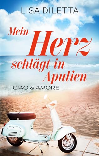 Mein Herz schlägt in Apulien (Ciao und Amore)