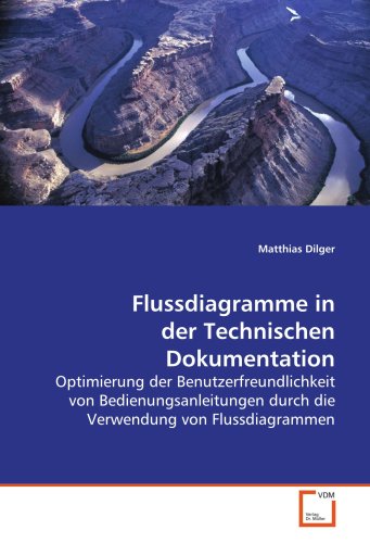 Flussdiagramme in der Technischen Dokumentation: Optimierung der Benutzerfreundlichkeit von Bedienungsanleitungen durch die Verwendung von Flussdiagrammen von VDM Verlag Dr. Müller
