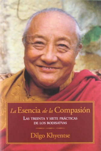 La esencia de la compasión : comentario sobre las treinta y siete prácticas de los bodisatvas von EDICIONES DHARMA