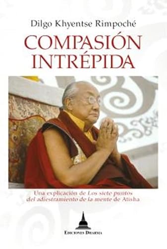 Compasión intrépida: Una explicación de los siete puntos del adiestramiento de la mente de Atisha von Dharma.