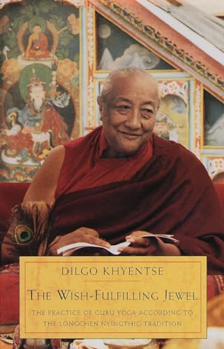 The Wish-Fulfilling Jewel: The Practice of Guru Yoga According to the Longchen Nyingthig Tradition The Wish-Fulfilling Jewel: The Practice of Guru Yoga According to the Longchen Nyingthig Tradition