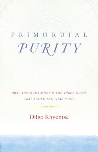 Primordial Purity: Oral Instructions on the Three Words That Strike the Vital Point von Shambhala