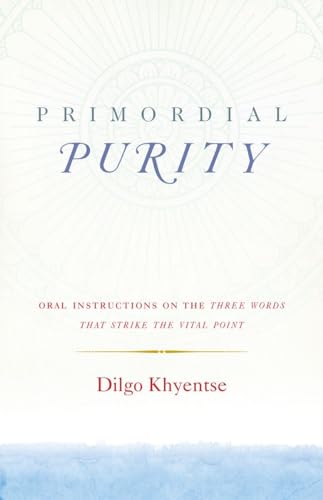 Primordial Purity: Oral Instructions on the Three Words That Strike the Vital Point