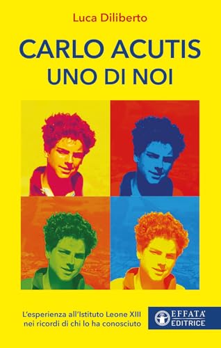 Carlo Acutis uno di noi. L'esperienza all'Istituto Leone XIII nei ricordi di chi lo ha conosciuto (Le bussole) von Effatà Editrice