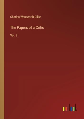 The Papers of a Critic: Vol. 2 von Outlook Verlag