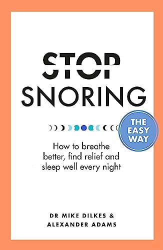 Stop Snoring The Easy Way: How to breathe better, find relief and sleep well every night (Stop... The Easy Way)