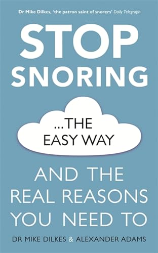 Stop Snoring The Easy Way: How to breathe better, find relief and sleep well every night (Stop... The Easy Way)