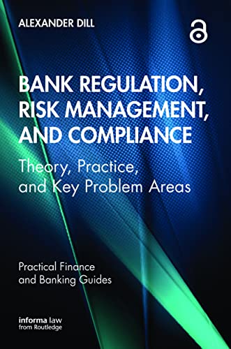 Bank Regulation, Risk Management, and Compliance: Theory, Practice, and Key Problem Areas (Practical Finance and Banking Guides)
