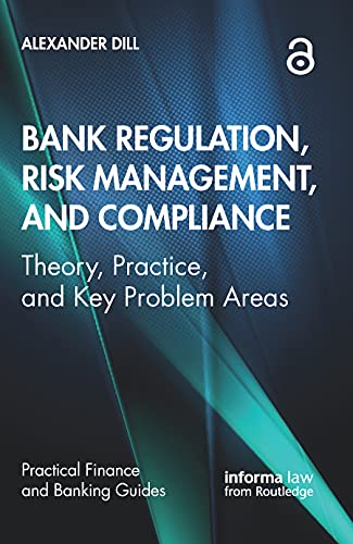 Bank Regulation, Risk Management, and Compliance: Theory, Practice, and Key Problem Areas (Practical Finance and Banking Guides) von Routledge