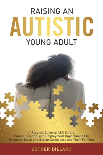Raising an Autistic Young Adult: A Parents’ Guide to ASD Safety, Communication, and Employment Opportunities to Empower Black and Brown Caregivers and Their Families von Archway Publishing