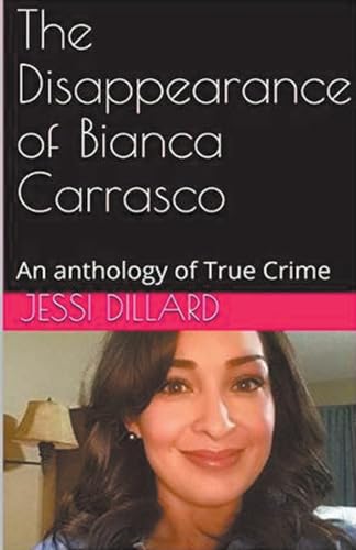 The Disappearance of Bianca Carrasco: An Anthology of True Crime von Trellis Publishing