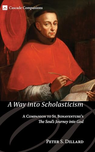 A Way into Scholasticism: A Companion to St. Bonaventure's The Soul's Journey into God (Cascade Companions, Band 13) von Cascade Books