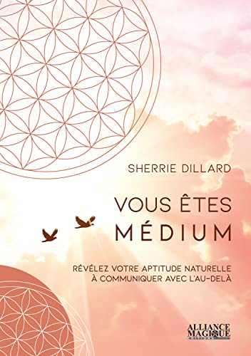 Vous êtes médium - Révélez votre aptitude naturelle à communiquer avec l'au-delà