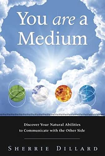 You are a Medium: Discover Your Natural Abilities to Communicate with the Other Side