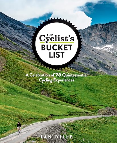 The Cyclist's Bucket List: A Celebration of 75 Quintessential Cycling Experiences