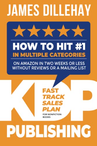 KDP Publishing Fast Track Sales Plan for Nonfiction Books: How to Hit #1 in Multiple Categories on Amazon in Two Weeks or Less Without Reviews or a Mailing List