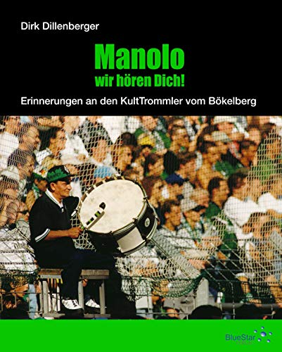 Manolo, wir hören Dich!: Erinnerungen an den KultTrommler vom Bökelberg