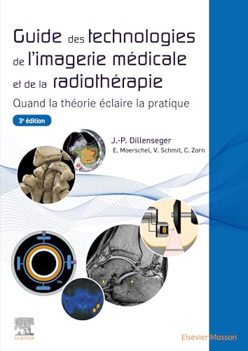 Guide des technologies de l'imagerie médicale et de la radiothérapie: Quand la théorie éclaire la pratique Guide des technologies de l'imagerie médicale et de la radiothérapie: Quand la théorie éclaire la pratique