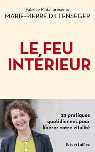 Le Feu intérieur - 23 pratiques quotidiennes pour libérer votre vitalité von ROBERT LAFFONT