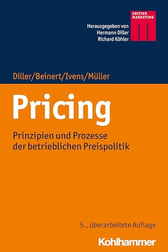 Pricing: Prinzipien und Prozesse der betrieblichen Preispolitik (Kohlhammer Edition Marketing)