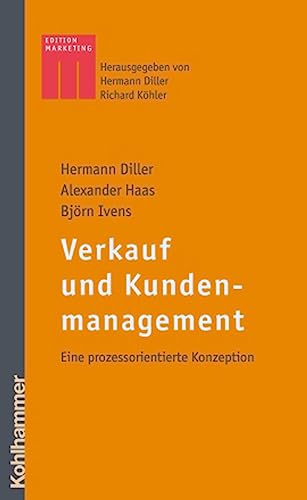 Verkauf und Kundenmanagement: Eine prozessorientierte Konzeption Verkauf und Kundenmanagement: Eine prozessorientierte Konzeption