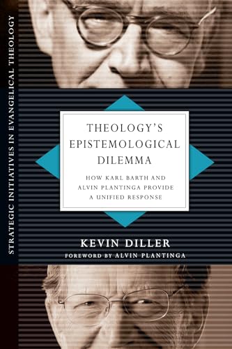 Theology's Epistemological Dilemma: How Karl Barth and Alvin Plantinga Provide a Unified Response (Strategic Initiatives in Evangelical Theology) von IVP Academic