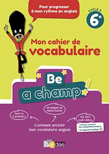 Be a champ ! Vocabulaire Anglais 6e 2018 Cahier élève: Mon cahier de vocabulaire von BORDAS