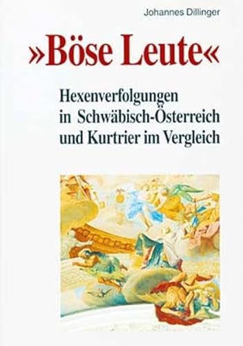 Böse Leute: Hexenverfolgungen in Schwäbisch-Österreich und Kurtrier im Vergleich. Trierer Hexenprozesse. Quellen und Darstellungen. Band 5.