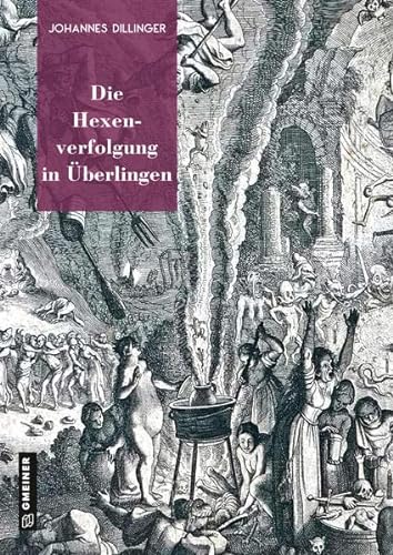 Die Hexenverfolgung in Überlingen (Regionalgeschichte im GMEINER-Verlag) (Neue Schriften des Städtischen Kulturreferats Überlingen) von Gmeiner-Verlag