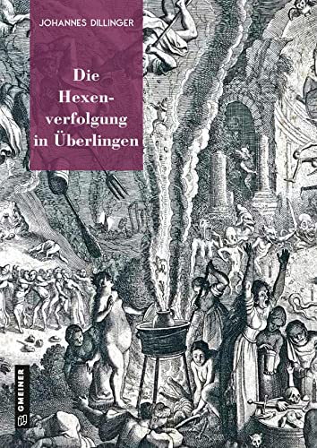 Die Hexenverfolgung in Überlingen (Regionalgeschichte im GMEINER-Verlag) (Neue Schriften des Städtischen Kulturreferats Überlingen) von Gmeiner Verlag