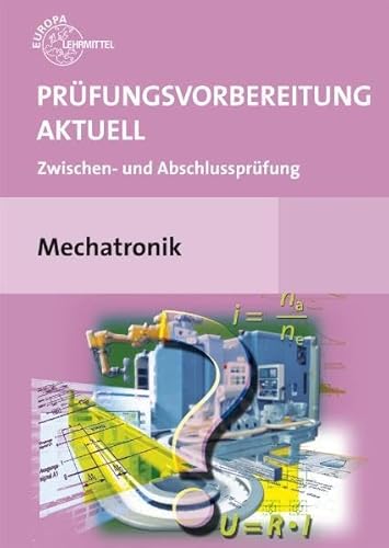 Prüfungsvorbereitung aktuell Mechatronik: Zwischen- und Abschlussprüfung