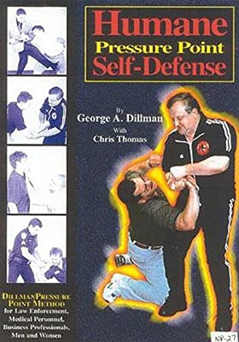 Humane Pressure Point Self-Defense: Dillman Pressure Point Method for Law Enforcement, Medical Personnel, Business Professionals, Men and Women