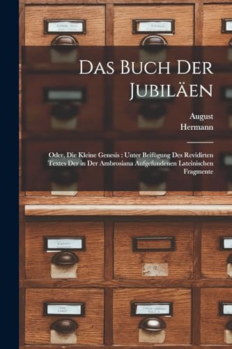 Das Buch der Jubiläen: Oder, Die kleine Genesis: unter Beifügung des revidirten Textes der in der Ambrosiana aufgefundenen lateinischen Fragmente