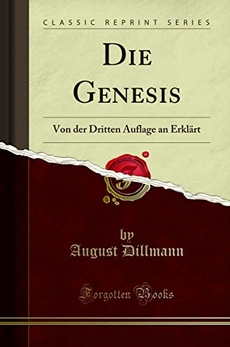 Die Genesis (Classic Reprint): Von der Dritten Auflage an Erklärt: Von Der Dritten Auflage an Erklärt (Classic Reprint)