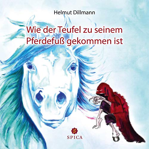 Wie der Teufel zu seinem Pferdefuß gekommen ist: Bilderbuch von Spica Verlag GmbH